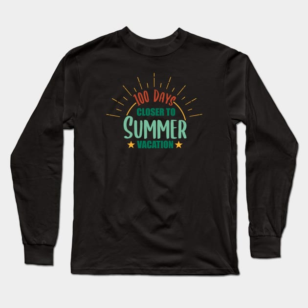 100 Days Closer to Summer vacation - 100 Days Of School Long Sleeve T-Shirt by zerouss